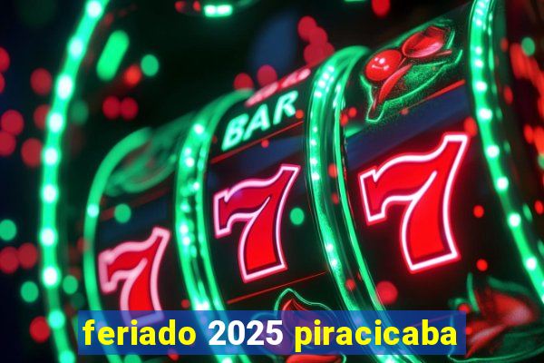 feriado 2025 piracicaba